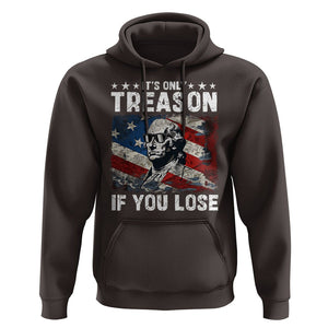 George Washington Hoodie It's Only Treason If You Lose 4th Of July TS09 Dark Chocolate Print Your Wear