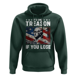 George Washington Hoodie It's Only Treason If You Lose 4th Of July TS09 Dark Forest Green Print Your Wear