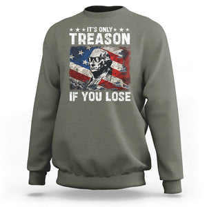 George Washington Sweatshirt It's Only Treason If You Lose 4th Of July TS09 Military Green Print Your Wear