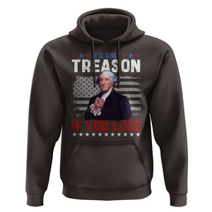 George Washington Hoodie It's Only Treason If You Lose 4th Of July TS09 Dark Chocolate Print Your Wear