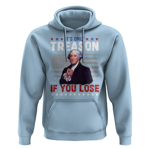 George Washington Hoodie It's Only Treason If You Lose 4th Of July TS09 Light Blue Print Your Wear