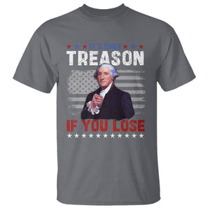 George Washington T Shirt It's Only Treason If You Lose 4th Of July TS09 Charcoal Print Your Wear