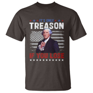 George Washington T Shirt It's Only Treason If You Lose 4th Of July TS09 Dark Chocolate Print Your Wear