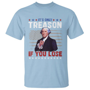 George Washington T Shirt It's Only Treason If You Lose 4th Of July TS09 Light Blue Print Your Wear