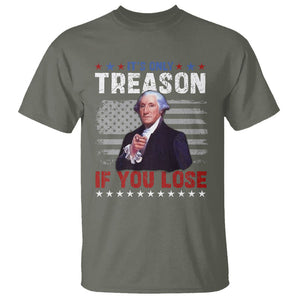 George Washington T Shirt It's Only Treason If You Lose 4th Of July TS09 Military Green Print Your Wear