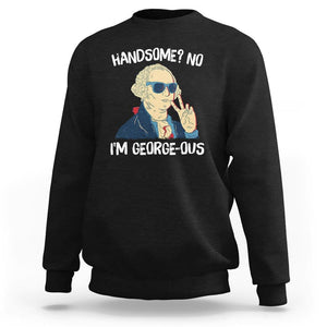 Funny George Washington Sweatshirt Handsome No I'm Georgeous 4th Of July TS09 Black Print Your Wear