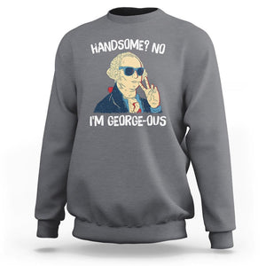 Funny George Washington Sweatshirt Handsome No I'm Georgeous 4th Of July TS09 Charcoal Print Your Wear