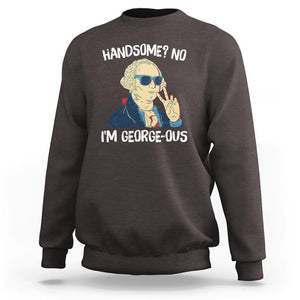 Funny George Washington Sweatshirt Handsome No I'm Georgeous 4th Of July TS09 Dark Chocolate Print Your Wear