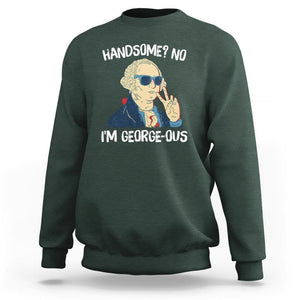 Funny George Washington Sweatshirt Handsome No I'm Georgeous 4th Of July TS09 Dark Forest Green Print Your Wear