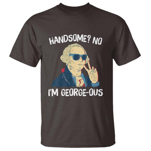 Funny George Washington T Shirt Handsome No I'm Georgeous 4th Of July TS09 Dark Chocolate Print Your Wear