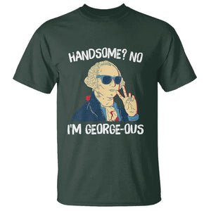 Funny George Washington T Shirt Handsome No I'm Georgeous 4th Of July TS09 Dark Forest Green Print Your Wear