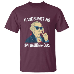 Funny George Washington T Shirt Handsome No I'm Georgeous 4th Of July TS09 Maroon Print Your Wear