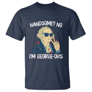 Funny George Washington T Shirt Handsome No I'm Georgeous 4th Of July TS09 Navy Print Your Wear