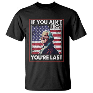 George Washington T Shirt If You Ain't First You're Last 4th Of July TS09 Black Print Your Wear