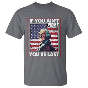 George Washington T Shirt If You Ain't First You're Last 4th Of July TS09 Charcoal Print Your Wear