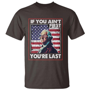 George Washington T Shirt If You Ain't First You're Last 4th Of July TS09 Dark Chocolate Print Your Wear