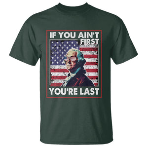 George Washington T Shirt If You Ain't First You're Last 4th Of July TS09 Dark Forest Green Print Your Wear