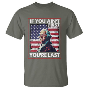 George Washington T Shirt If You Ain't First You're Last 4th Of July TS09 Military Green Print Your Wear