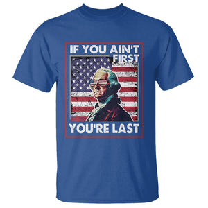 George Washington T Shirt If You Ain't First You're Last 4th Of July TS09 Royal Blue Print Your Wear