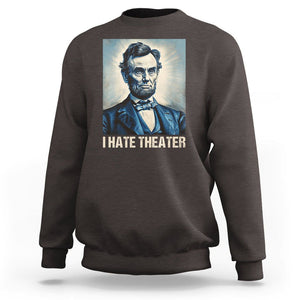 I Hate Theater Abraham Lincoln Sweatshirt TS09 Dark Chocolate Print Your Wear
