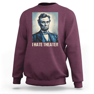 I Hate Theater Abraham Lincoln Sweatshirt TS09 Maroon Print Your Wear