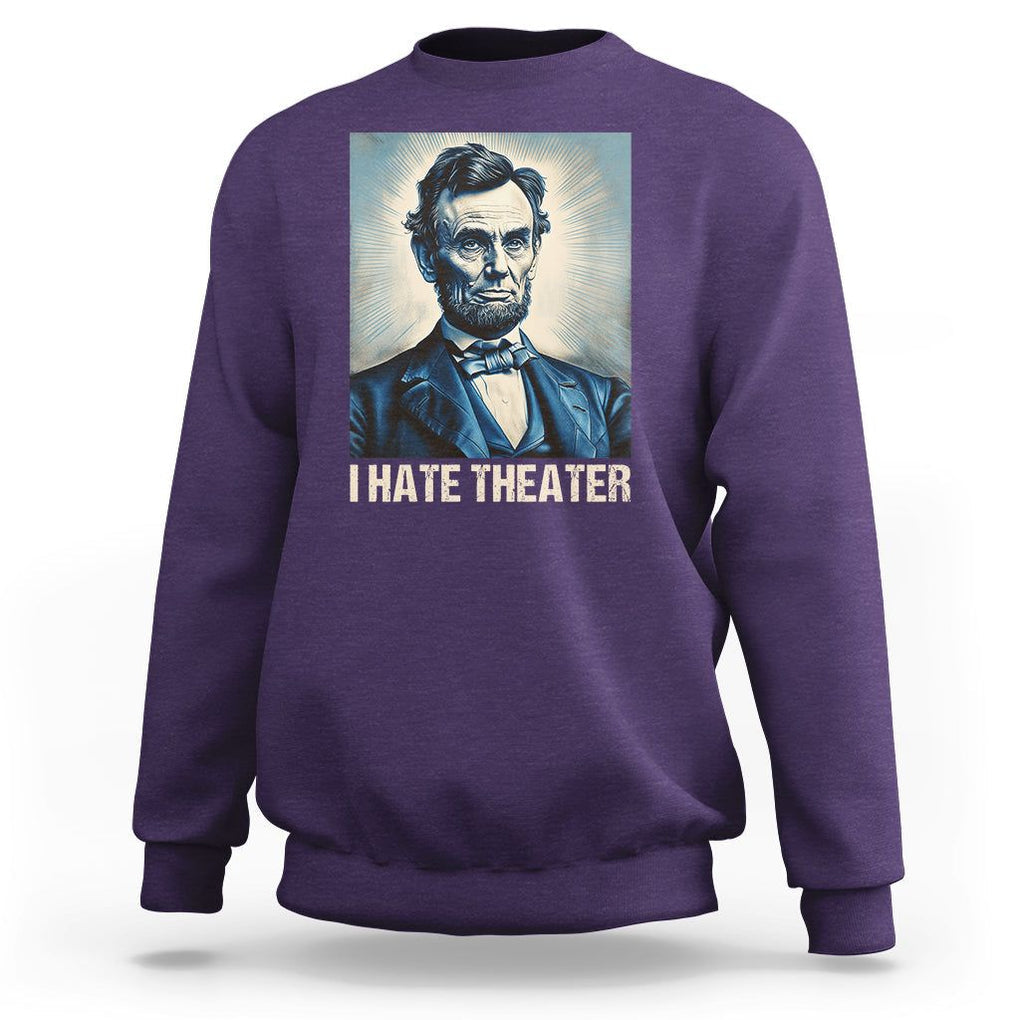 I Hate Theater Abraham Lincoln Sweatshirt TS09 Purple Print Your Wear