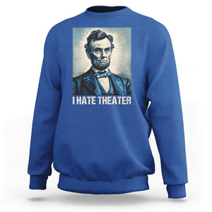 I Hate Theater Abraham Lincoln Sweatshirt TS09 Royal Blue Print Your Wear