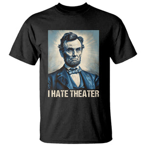 I Hate Theater Abraham Lincoln T Shirt TS09 Black Print Your Wear