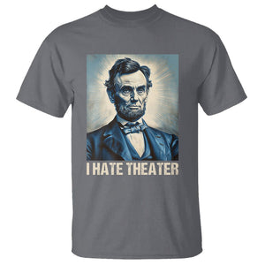 I Hate Theater Abraham Lincoln T Shirt TS09 Charcoal Print Your Wear