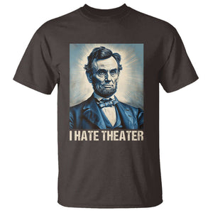 I Hate Theater Abraham Lincoln T Shirt TS09 Dark Chocolate Print Your Wear