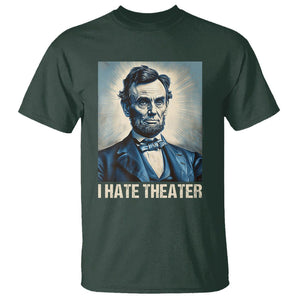 I Hate Theater Abraham Lincoln T Shirt TS09 Dark Forest Green Print Your Wear