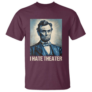 I Hate Theater Abraham Lincoln T Shirt TS09 Maroon Print Your Wear