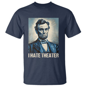 I Hate Theater Abraham Lincoln T Shirt TS09 Navy Print Your Wear