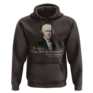 Thomas Jefferson Hoodie Crap That's Due Tomorrow Funny 4th of July 1776 TS09 Dark Chocolate Print Your Wear