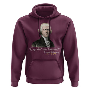 Thomas Jefferson Hoodie Crap That's Due Tomorrow Funny 4th of July 1776 TS09 Maroon Print Your Wear