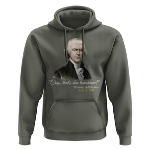 Thomas Jefferson Hoodie Crap That's Due Tomorrow Funny 4th of July 1776 TS09 Military Green Print Your Wear