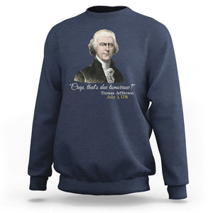 Thomas Jefferson Sweatshirt Crap That's Due Tomorrow Funny 4th of July 1776 TS09 Navy Print Your Wear