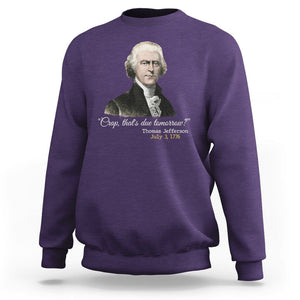 Thomas Jefferson Sweatshirt Crap That's Due Tomorrow Funny 4th of July 1776 TS09 Purple Print Your Wear