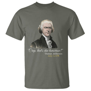 Thomas Jefferson T Shirt Crap That's Due Tomorrow Funny 4th of July 1776 TS09 Military Green Print Your Wear