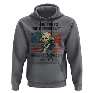 Thomas Jefferson Hoodie Crap That's Due Tomorrow Funny 4th of July 1776 TS09 Charcoal Print Your Wear