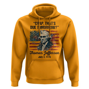 Thomas Jefferson Hoodie Crap That's Due Tomorrow Funny 4th of July 1776 TS09 Gold Print Your Wear