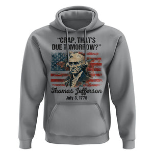 Thomas Jefferson Hoodie Crap That's Due Tomorrow Funny 4th of July 1776 TS09 Sport Gray Print Your Wear