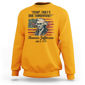 Thomas Jefferson Sweatshirt Crap That's Due Tomorrow Funny 4th of July 1776 TS09 Gold Print Your Wear