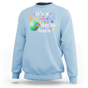 Teacher Sweatshirt It's A Beautiful Day To Learn Back To School TS09 Light Blue Print Your Wear