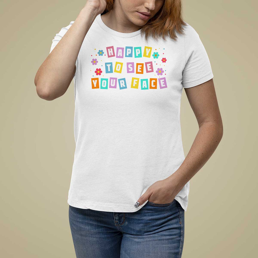 Teacher T Shirt For Women Happy To See Your Face Back To School TS09 White Print Your Wear