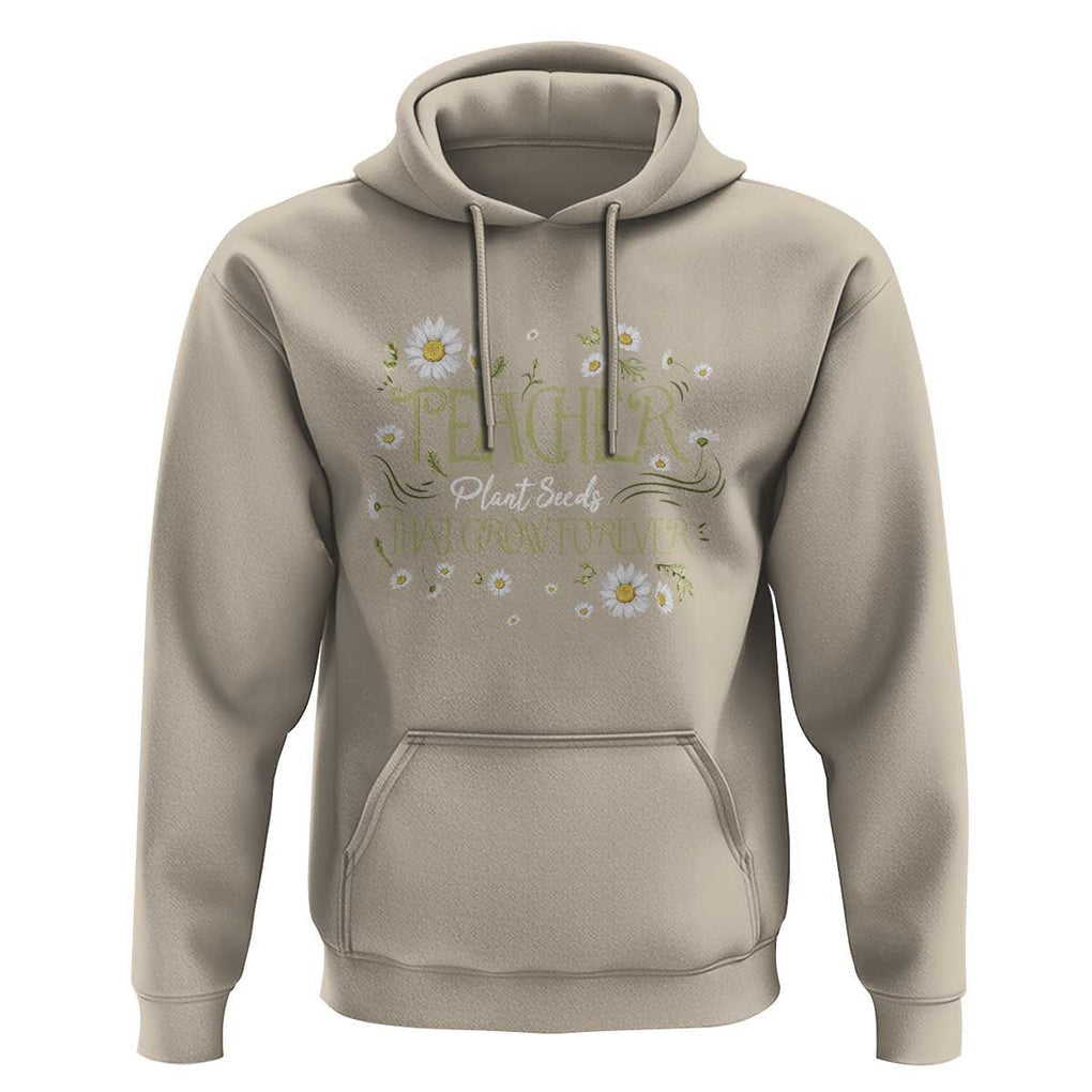 Teacher Hoodie Plant Seeds That Grow Forever TS09 Sand Print Your Wear
