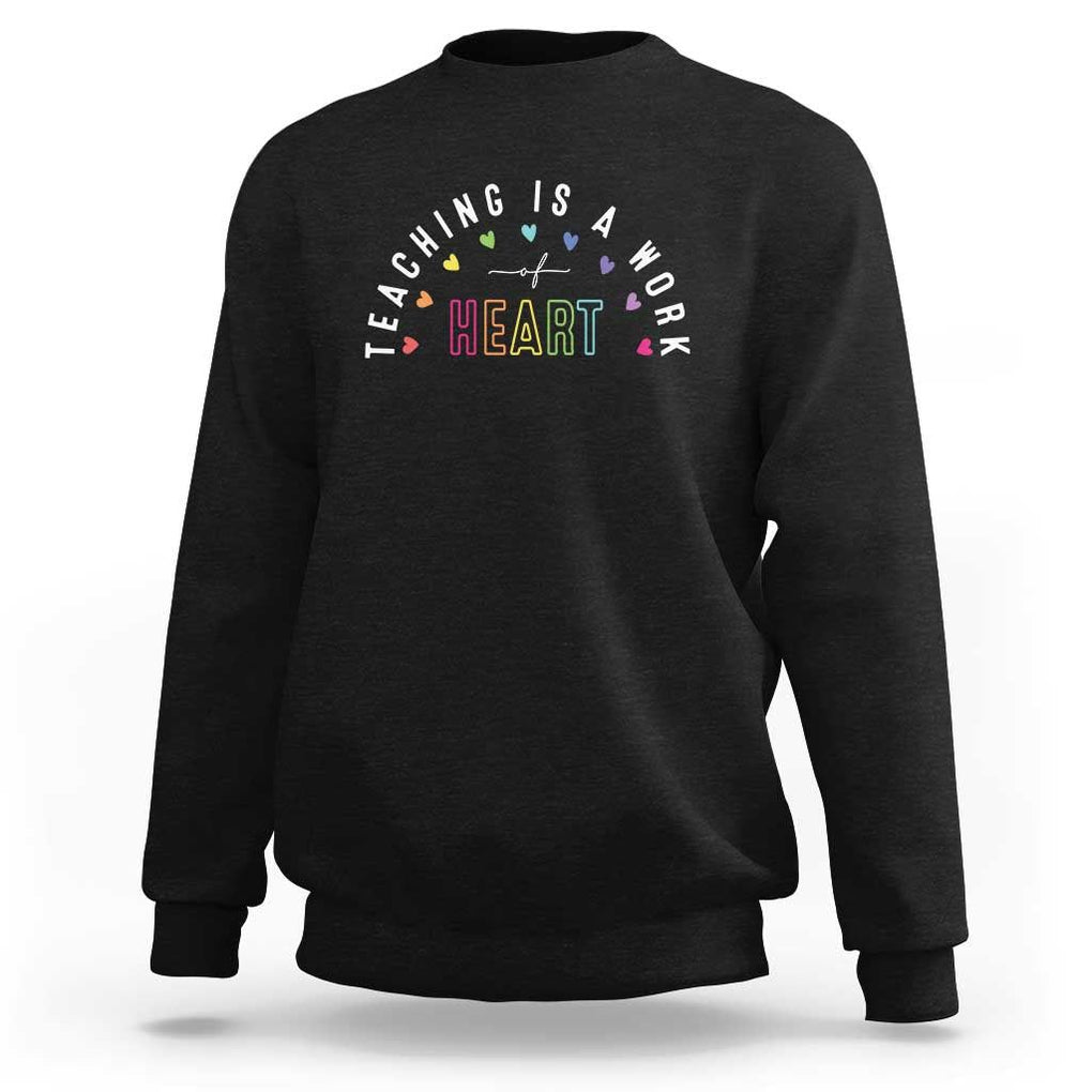 Teacher Sweatshirt Teaching Is A Work Of Heart TS09 Black Print Your Wear