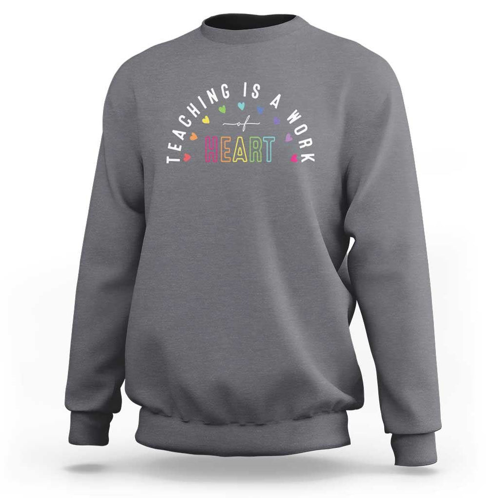 Teacher Sweatshirt Teaching Is A Work Of Heart TS09 Charcoal Print Your Wear