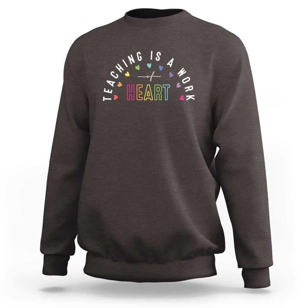 Teacher Sweatshirt Teaching Is A Work Of Heart TS09 Dark Chocolate Print Your Wear