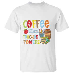 Teacher Coffee Lover T Shirt Coffee Gives Me Teacher Powers TS09 White Print Your Wear